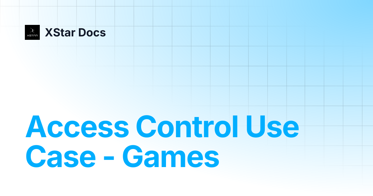 Access Control Use Case - Games | XStar Docs